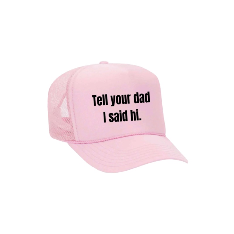 Tell Your Dad I Said Hi Trucker Hat